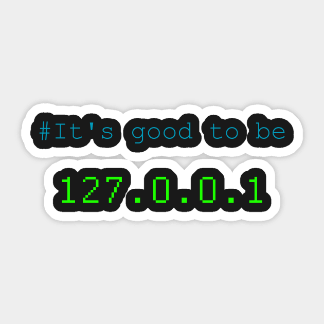 It's good to be 127.0.0.1 (home) Sticker by chimpcountry